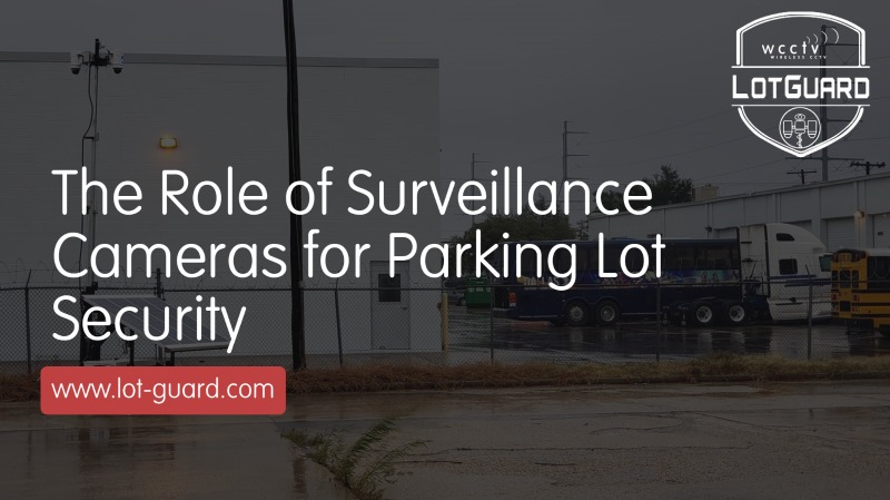 The Role of Surveillance Cameras for Parking Lots - LotGuards
